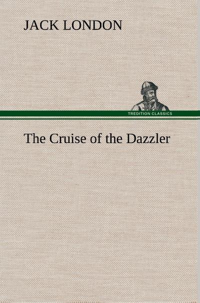 The Cruise of the Dazzler - Jack London