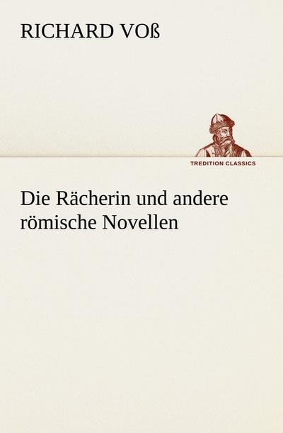 Die Rächerin und andere römische Novellen - Richard Voß