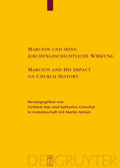 Marcion und seine kirchengeschichtliche Wirkung / Marcion and His Impact on Church History : Vorträge der Internationalen Fachkonferenz zu Marcion, gehalten vom 15. - 18. August 2001 in Mainz - Gerhard May