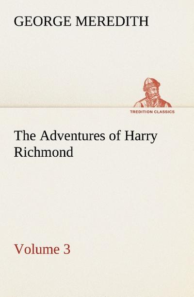 The Adventures of Harry Richmond - Volume 3 - George Meredith