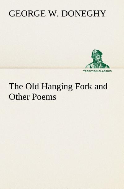 The Old Hanging Fork and Other Poems - George W. Doneghy