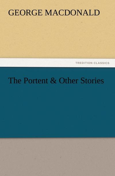 The Portent & Other Stories - George Macdonald