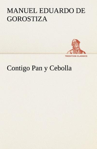 Contigo Pan y Cebolla - Manuel Eduardo De Gorostiza