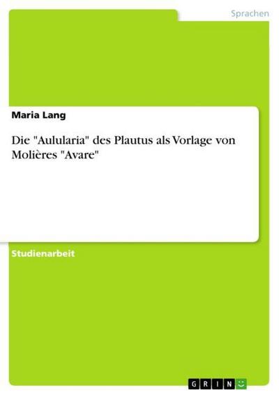 Die Aulularia des Plautus als Vorlage von Molières Avare