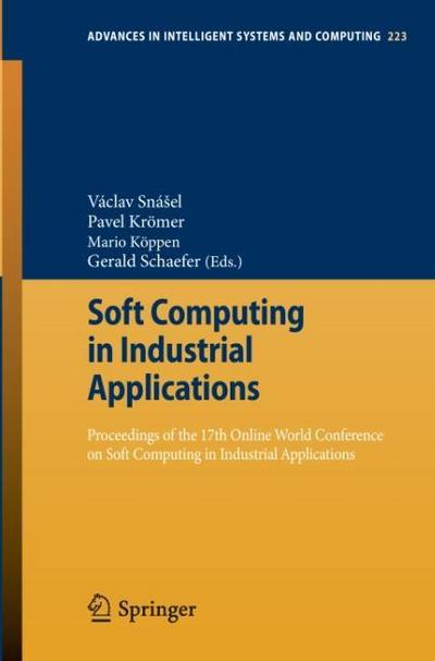 Soft Computing in Industrial Applications : Proceedings of the 17th Online World Conference on Soft Computing in Industrial Applications - Václav Sná¿el