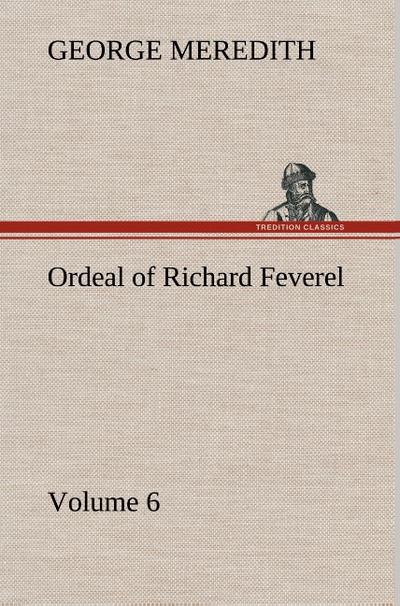 Ordeal of Richard Feverel ¿ Volume 6 - George Meredith