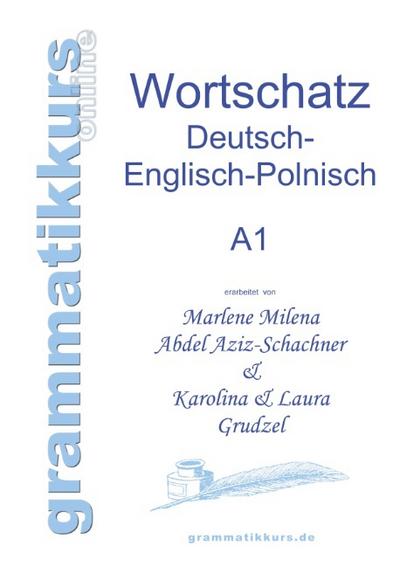 Wörterbuch Deutsch - Englisch - Polnisch A1 : Lernwortschatz für die Integrations-Deutschkurs-TeilnehmerInnen aus Polen Niveau A1 - Marlene Abdel Aziz - Schachner