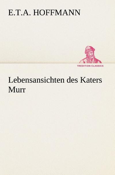 Lebensansichten des Katers Murr - E. T. A. Hoffmann