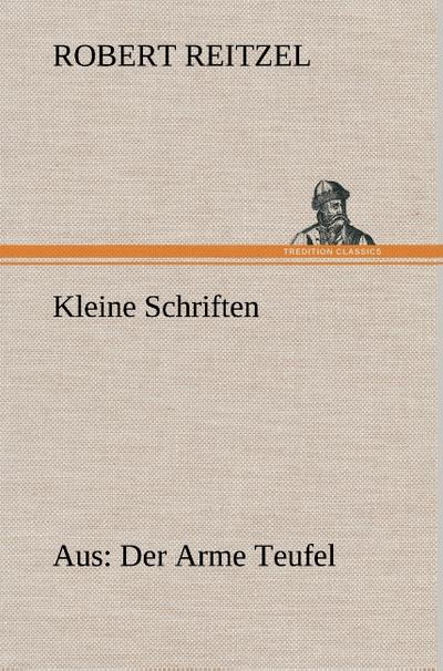 Kleine Schriften : Aus: Der Arme Teufel - Robert Reitzel