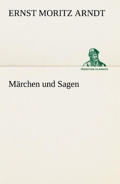 Märchen und Sagen - Ernst Moritz Arndt