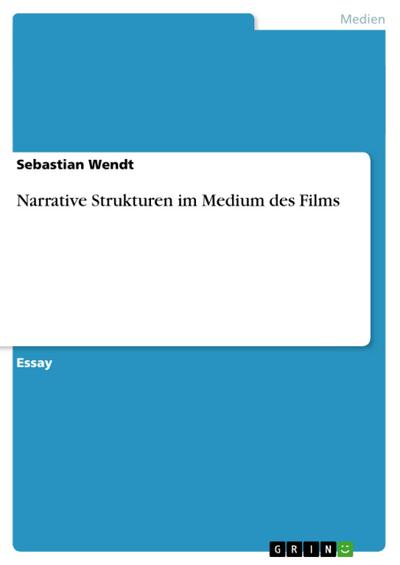 Narrative Strukturen im Medium des Films : Kinematografischer Erzähler? - Sebastian Wendt