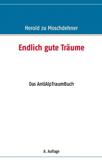 Endlich gute Träume : Das AntiAlpTraumBuch - Herold Zu Moschdehner