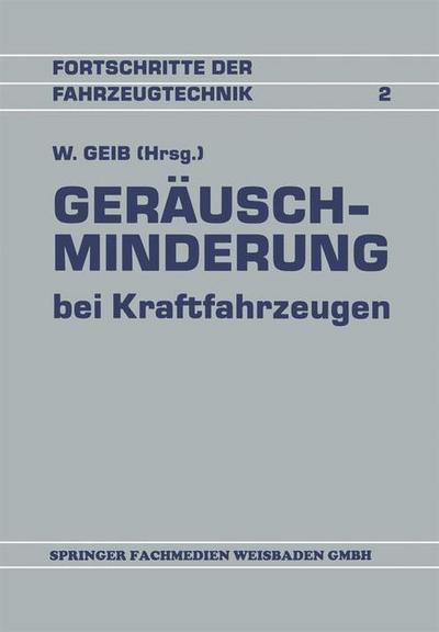 Geräuschminderung bei Kraftfahrzeugen : Referate der Fachtagung Geräuschminderung - Willi Geib