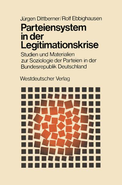 Parteiensystem in der Legitimationskrise : Studien und Materialien zur Soziologie der Parteien in der Bundesrepublik Deutschland - Rolf Ebbighausen