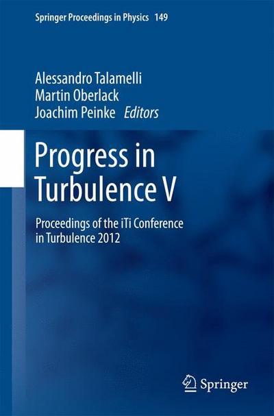 Progress in Turbulence V : Proceedings of the iTi Conference in Turbulence 2012 - Alessandro Talamelli