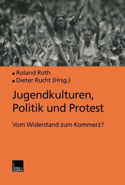 Jugendkulturen, Politik und Protest : Vom Widerstand zum Kommerz? - Roland Roth