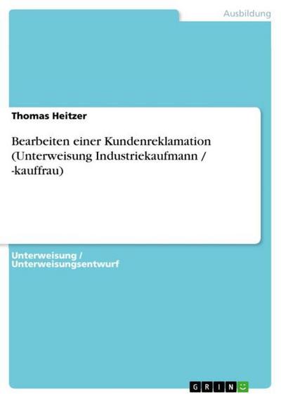 Bearbeiten einer Kundenreklamation (Unterweisung Industriekaufmann / -kauffrau) - Thomas Heitzer