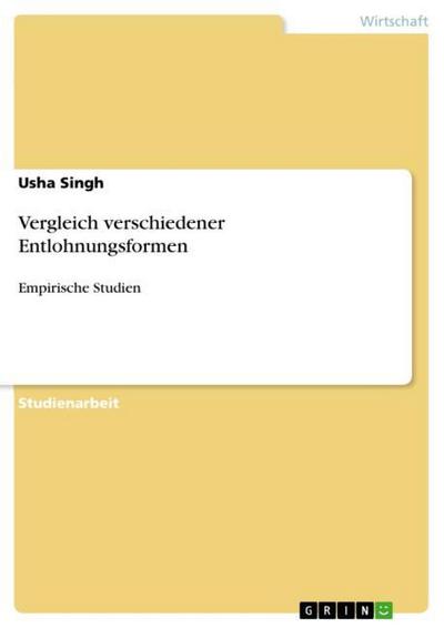 Vergleich verschiedener Entlohnungsformen : Empirische Studien - Usha Singh