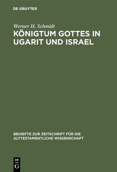 Königtum Gottes in Ugarit und Israel : Zur Herkunft der Königsprädikation Jahwes - Werner H. Schmidt