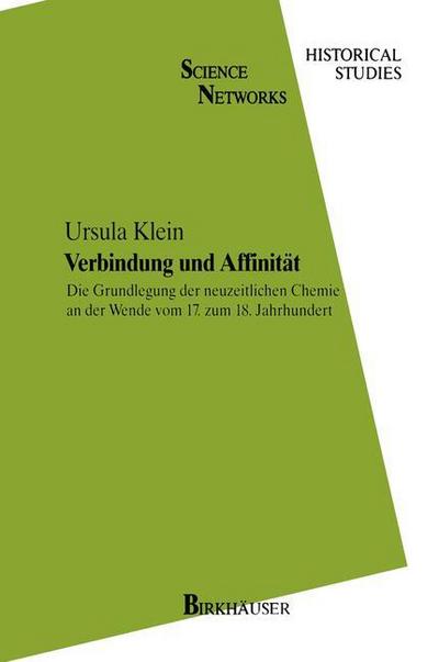 Verbindung und Affinität : Die Grundlegung der neuzeitlichen Chemie an der Wende vom 17. zum 18. Jahrhundert - Ursula Klein