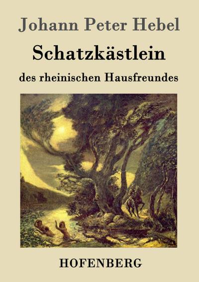 Schatzkästlein des rheinischen Hausfreundes - Johann Peter Hebel