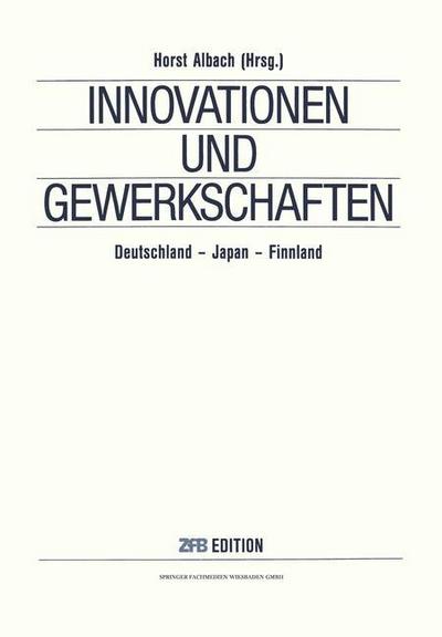 Innovationen und Gewerkschaften : Deutschland ¿ Japan ¿ Finnland - Na Albach