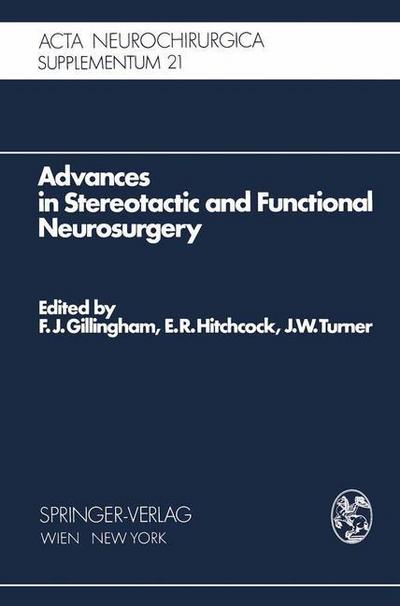 Advances in Stereotactic and Functional Neurosurgery : Proceedings of the 1st Meeting of the European Society for Stereotactic and Functional Neurosurgery, Edinburgh 1972 - F. J. Gillingham