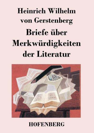 Briefe über Merkwürdigkeiten der Literatur - Heinrich Wilhelm Von Gerstenberg