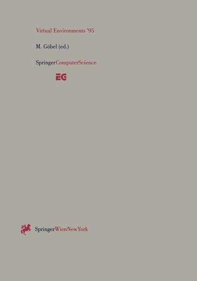 Virtual Environments ¿95 : Selected papers of the Eurographics Workshops in Barcelona, Spain, 1993, and Monte Carlo, Monaco, 1995 - Martin Göbel