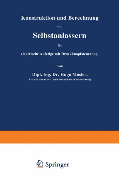 Konstruktion und Berechnung von Selbstanlassern für elektrische Aufzüge mit Druckknopfsteuerung - Hugo Mosler