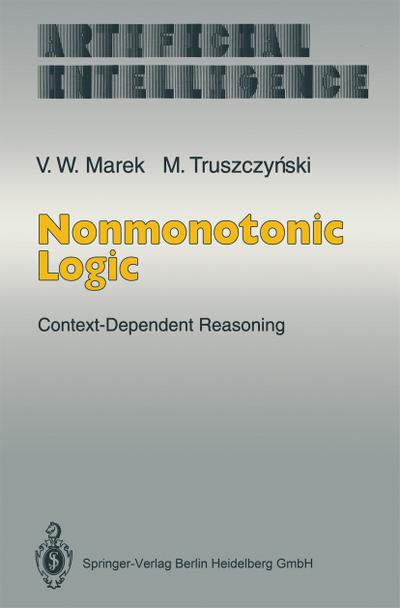 Nonmonotonic Logic : Context-Dependent Reasoning - V. Wiktor Marek