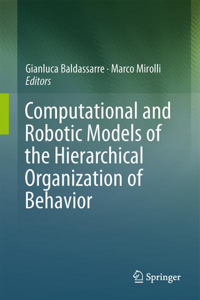 Computational and Robotic Models of the Hierarchical Organization of Behavior - Marco Mirolli