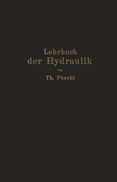 Lehrbuch der Hydraulik für Ingenieure und Physiker : Zum Gebrauche bei Vorlesungen und zum Selbststudium - Theodor Pöschl