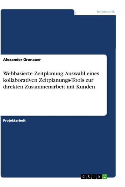 Webbasierte Zeitplanung: Auswahl eines kollaborativen Zeitplanungs-Tools zur direkten Zusammenarbeit mit Kunden - Alexander Gronauer