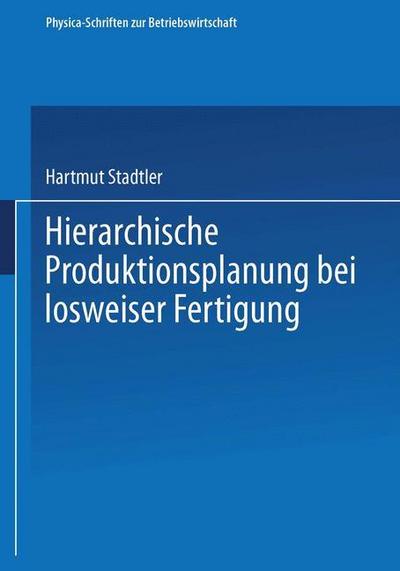 Hierarchische Produktionsplanung bei losweiser Fertigung - Hartmut Stadtler