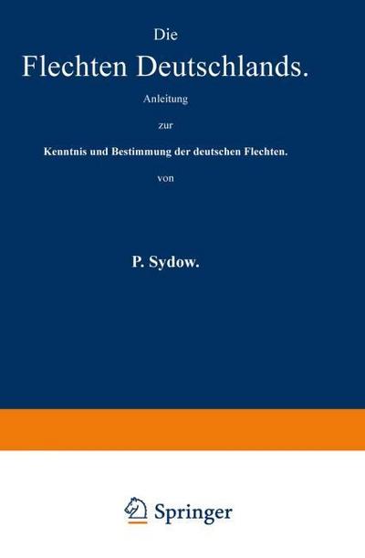 Die Flechten Deutschlands : Anleitung zur Kenntnis und Bestimmung der deutschen Flechten - P. Sydow