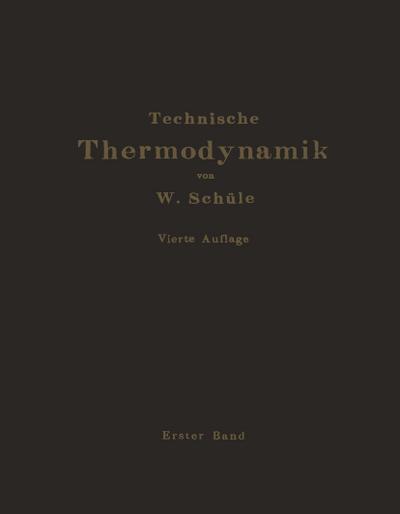 Technische Thermodynamik : Erster Band Die für den Maschinenbau wichtigsten Lehren nebst technischen Anwendungen - W. Schüle