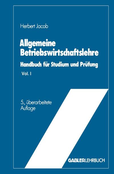 Allgemeine Betriebswirtschaftslehre : Handbuch für Studium und Prüfung - Herbert Jacob