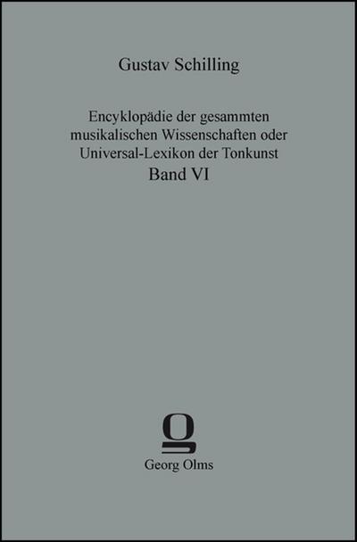 Encyklopädie der gesammten musikalischen Wissenschaften oder Universal-Lexikon der Tonkunst : Band VI - Gustav Schilling