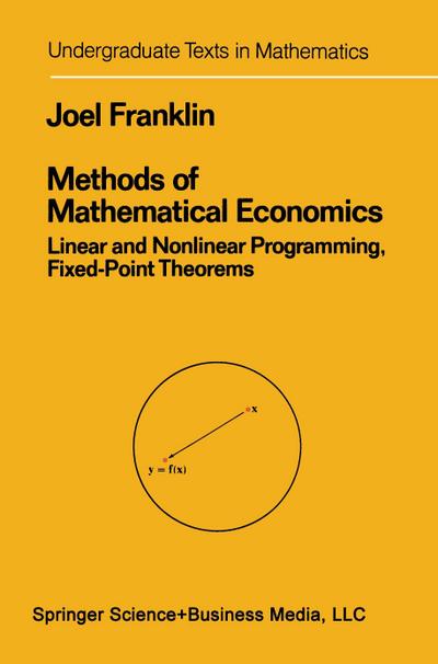 Methods of Mathematical Economics : Linear and Nonlinear Programming, Fixed-Point Theorems - Joel N. Franklin
