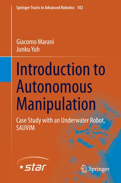 Introduction to Autonomous Manipulation : Case Study with an Underwater Robot, SAUVIM - Junku Yuh