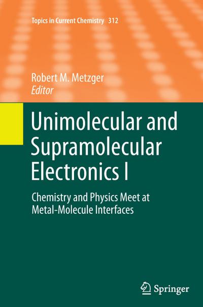 Unimolecular and Supramolecular Electronics I : Chemistry and Physics Meet at Metal-Molecule Interfaces - Robert M. Metzger