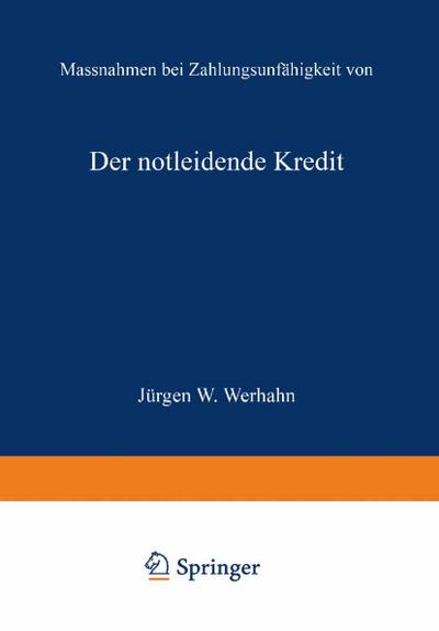 Der notleidende Kredit : Maßnahmen bei Zahlungsunfähigkeit von Bankkunden - Jürgen W. Werhahn