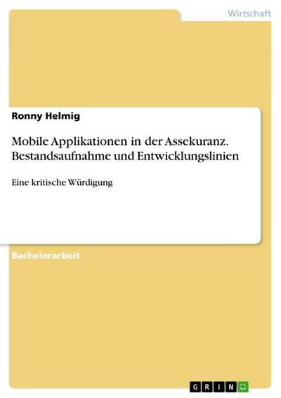 Mobile Applikationen in der Assekuranz. Bestandsaufnahme und Entwicklungslinien : Eine kritische Würdigung - Ronny Helmig