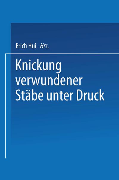 Knickung verwundener Stäbe unter Druck : Von der Eidgenössischen Technischen Hochschule in Zürich - Erich Hui