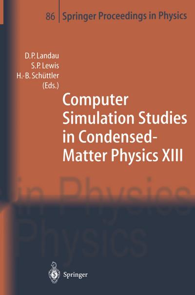 Computer Simulation Studies in Condensed-Matter Physics XIII : Proceedings of the Thirteenth Workshop, Athens, GA, USA, February 21¿25, 2000 - D. P. Landau