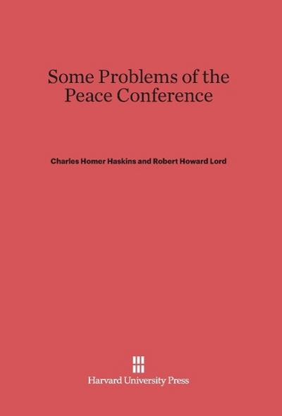 Some Problems of the Peace Conference - Charles Homer Haskins