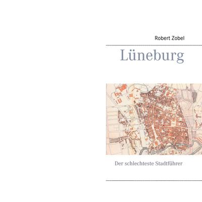 Lüneburg : Der schlechteste Stadtführer - Robert Zobel