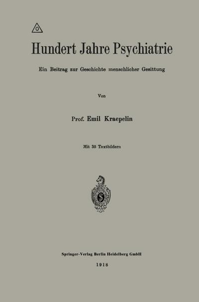 Hundert Jahre Psychiatrie : Ein Beitrag zur Geschichte menschlicher Gesittung - Emil Kraepelin