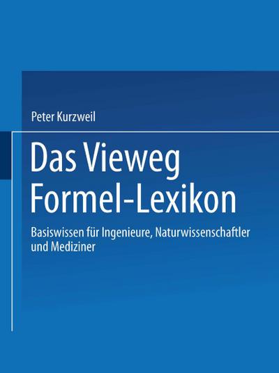 Das Vieweg Formel-Lexikon : Basiswissen für Ingenieure, Naturwissenschaftler und Mediziner - Peter Kurzweil